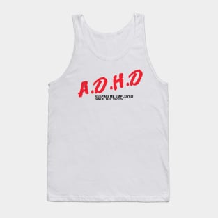 ADHD - Keeping Me Employed Since the 1970's Tank Top